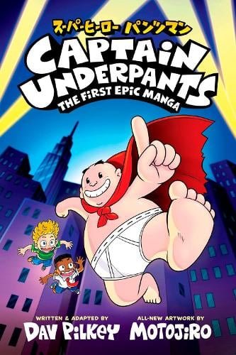 Captain Underpants: The First Epic Manga Dav Pilkey