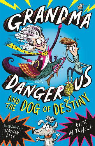 Grandma Dangerous and the Dog of Destiny