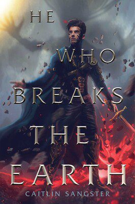 He Who Breaks the Earth Part of The Gods-Touched Duology By Caitlin Sangster