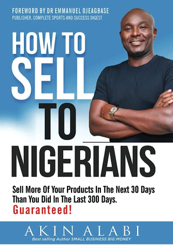 How To Sell To Nigerians: Sell More Of Your Products In The Next 30 Days Than You Did In The Last 300 Days