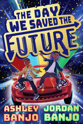 The Day We Saved the Future Ashley Banjo and Jordan Banjo