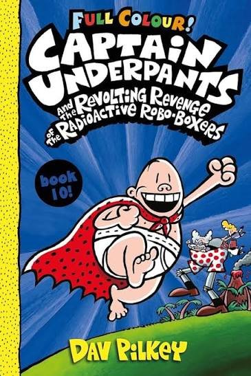 Captain Underpants and the Revolting Revenge of the Radioactive Robo-Boxers Colour: Book 10