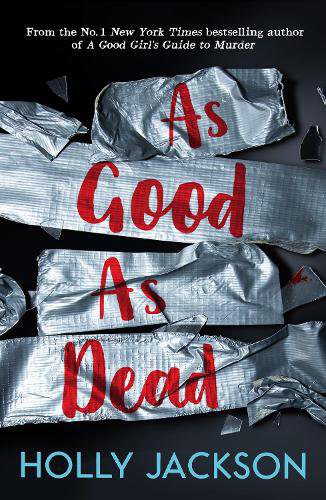 As Good As Dead - A Good Girl's Guide to Murder Book 3 Holly Jackson