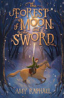 The Forest of Moon and Sword Amy Raphael