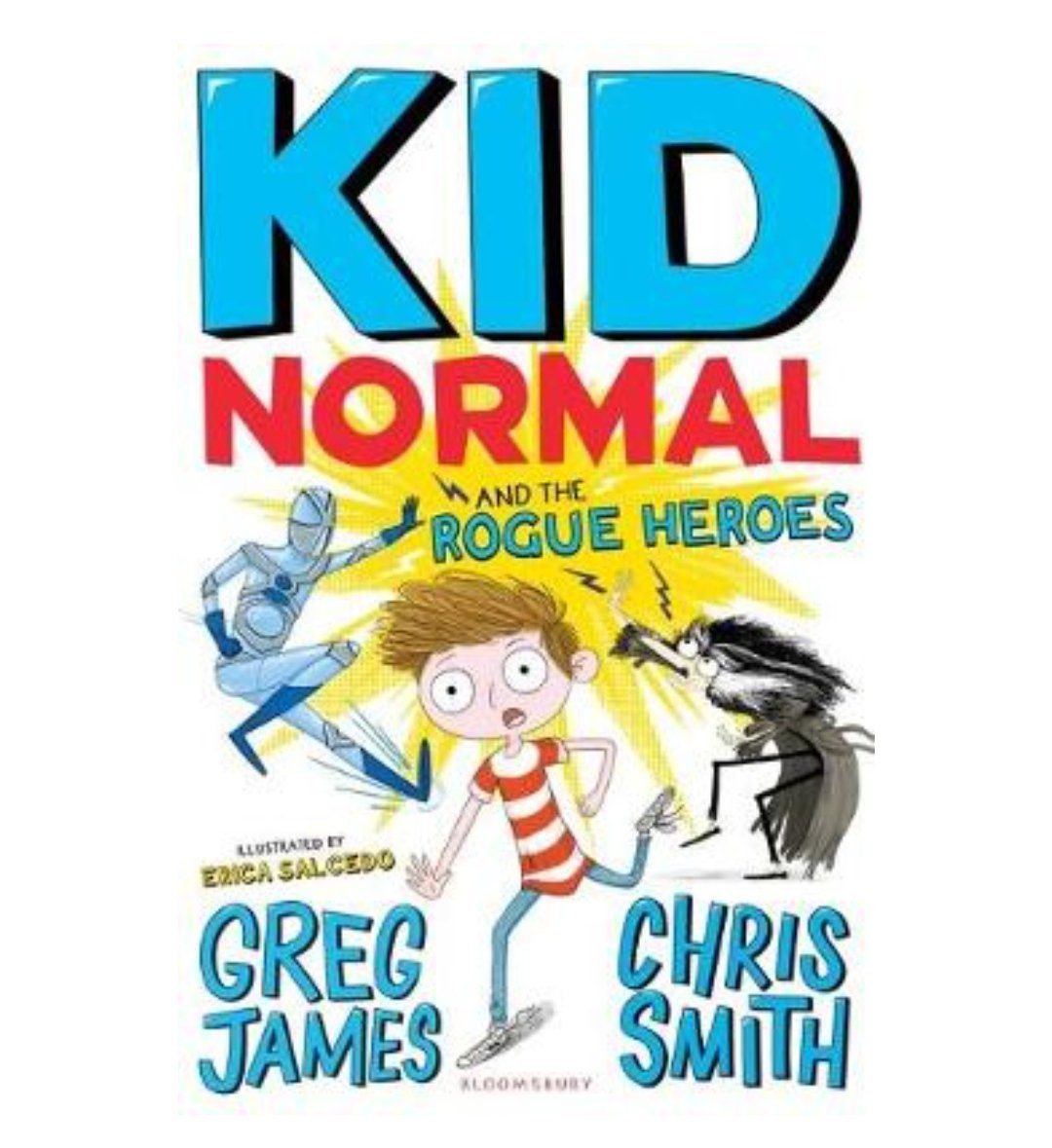 Kid Normal and the Rogue Heroes: Kid Normal Book 2 Greg James and Chris Smith