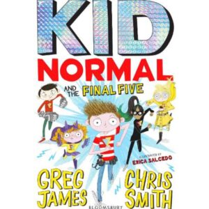 Kid Normal and the Final Five: Kid Normal Book 4 
Greg James and Chris Smith