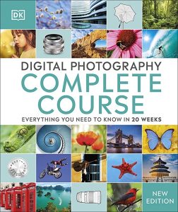 Digital Photography Complete Course: Everything You Need to Know in 20 Weeks