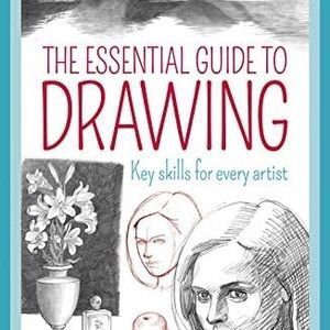 The Essential Guide to Drawing: Key Skills for Every Artist