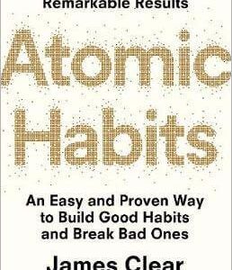 Atomic Habits: An Easy and Proven Way to Build Good Habits and Break Bad Ones