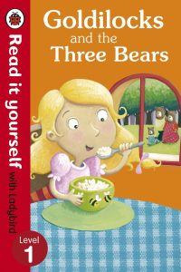 Goldilocks and the Three Bears
Read it yourself with Ladybird
Level 1