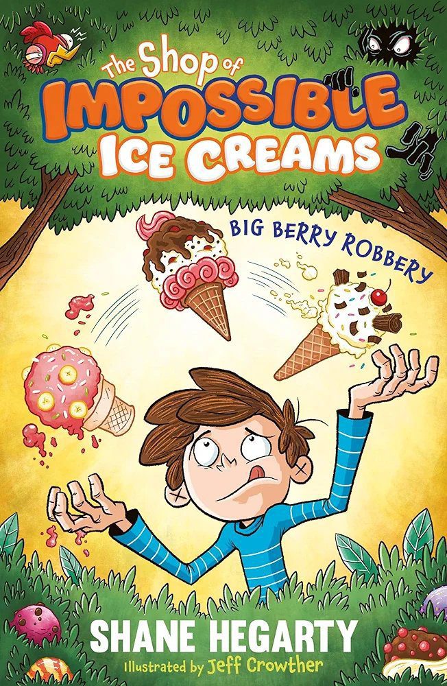 The Shop of Impossible Ice Creams: Big Berry Robbery: Book 2
Shane Hegarty