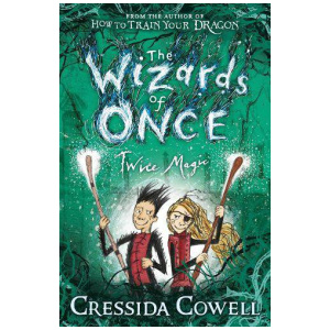 The Wizards of Once: Twice Magic: Book 2 
Cressida Cowell
