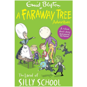 The Land of Silly School: Colour Short Stories ( A Faraway Tree Adventure)