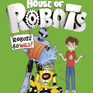 Middle School:House of Robots: Robots Go Wild!: (House of Robots 2)