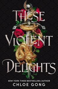 These Violent Delights 
Chloe Gong