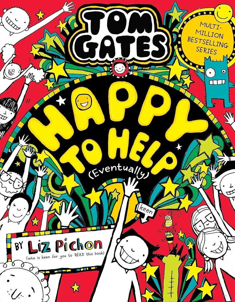Tom Gates Book 20: Happy to Help (eventually)
Liz Pinchon
